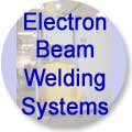 Sciaky multi-axis
computer controlled Electron Beam Welding Systems.